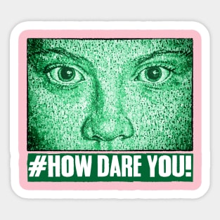 HOW DARE YOU! Sticker